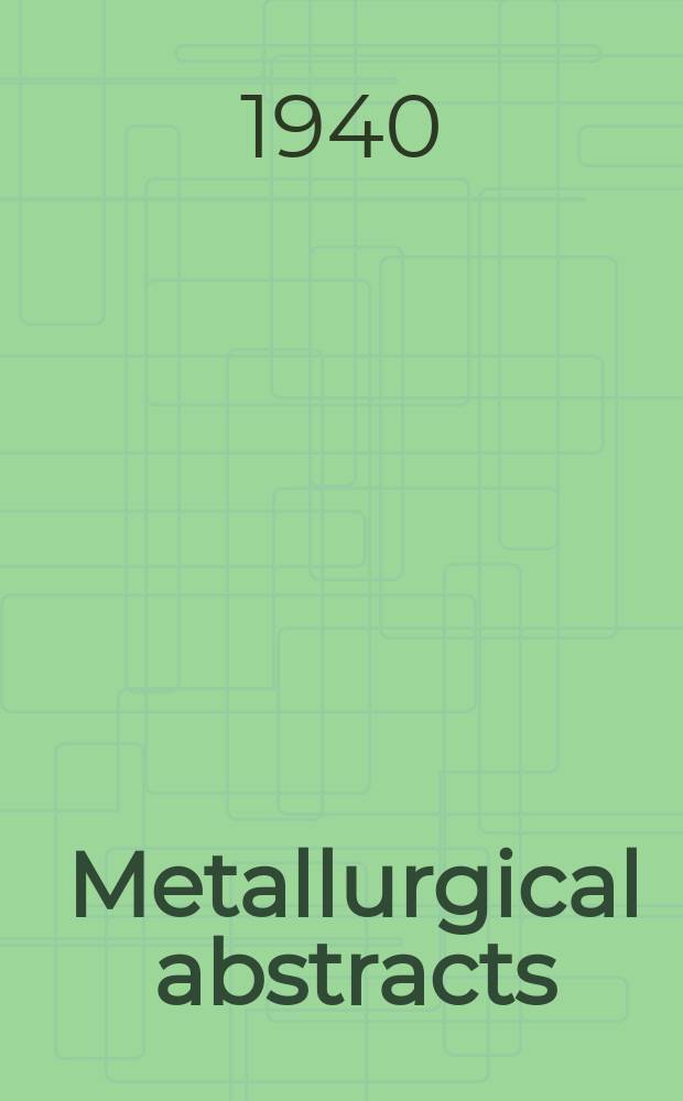 Metallurgical abstracts : (General and non-ferrous). Vol.7, P.10