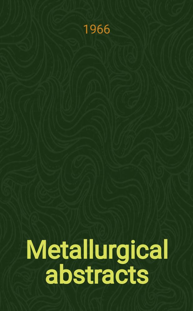 Metallurgical abstracts : (General and non-ferrous). Vol.1, P.10