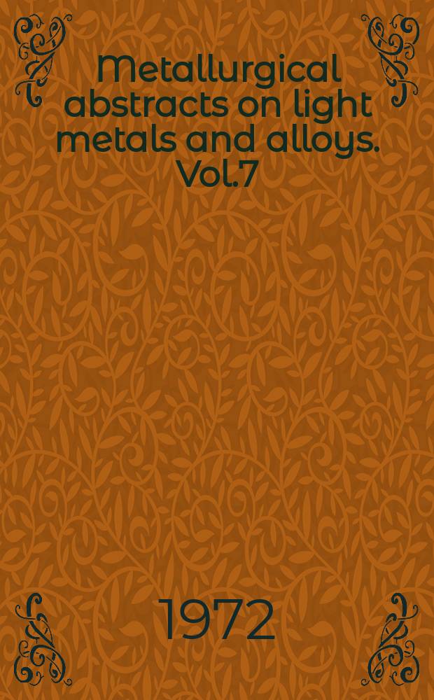 Metallurgical abstracts on light metals and alloys. Vol.7 : 1970/1971