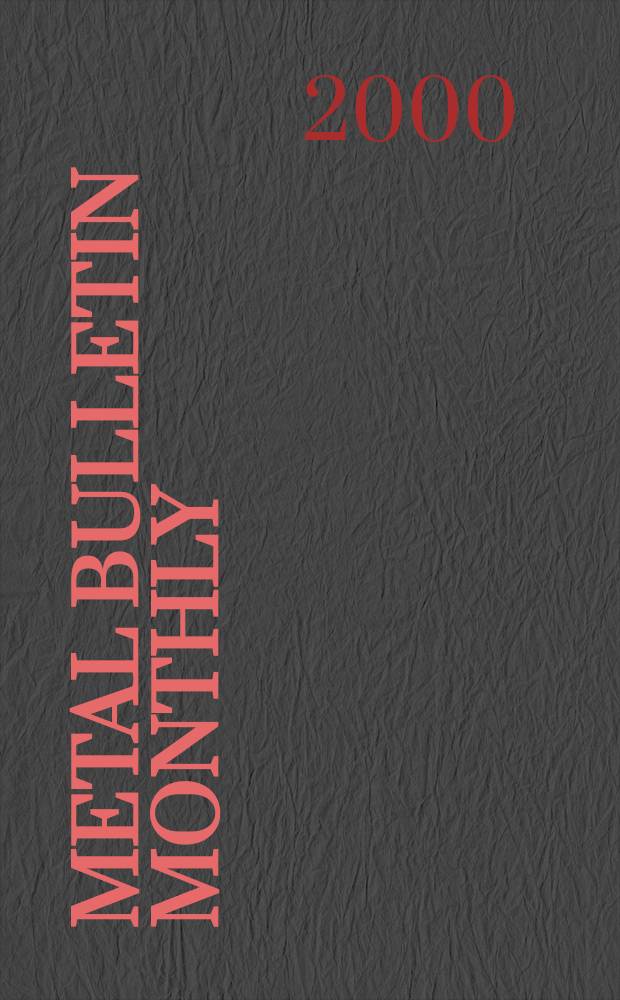 Metal bulletin monthly : A companion publ. to "Metal bull.". 2000, №358