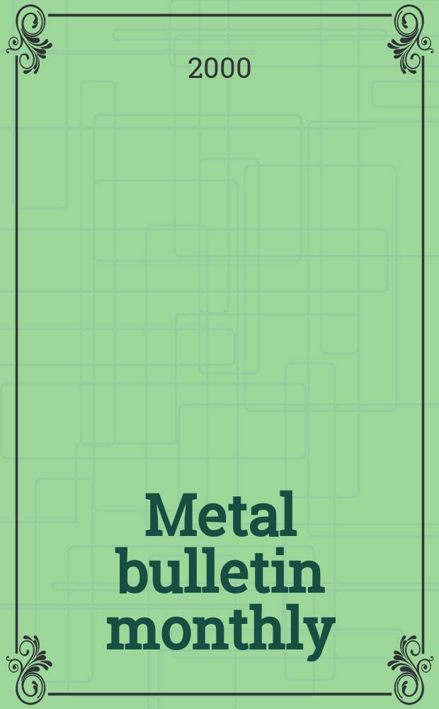 Metal bulletin monthly : A companion publ. to "Metal bull.". 2000, №360