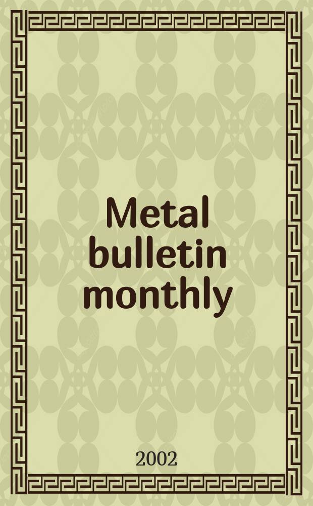 Metal bulletin monthly : A companion publ. to "Metal bull.". 2002, №384