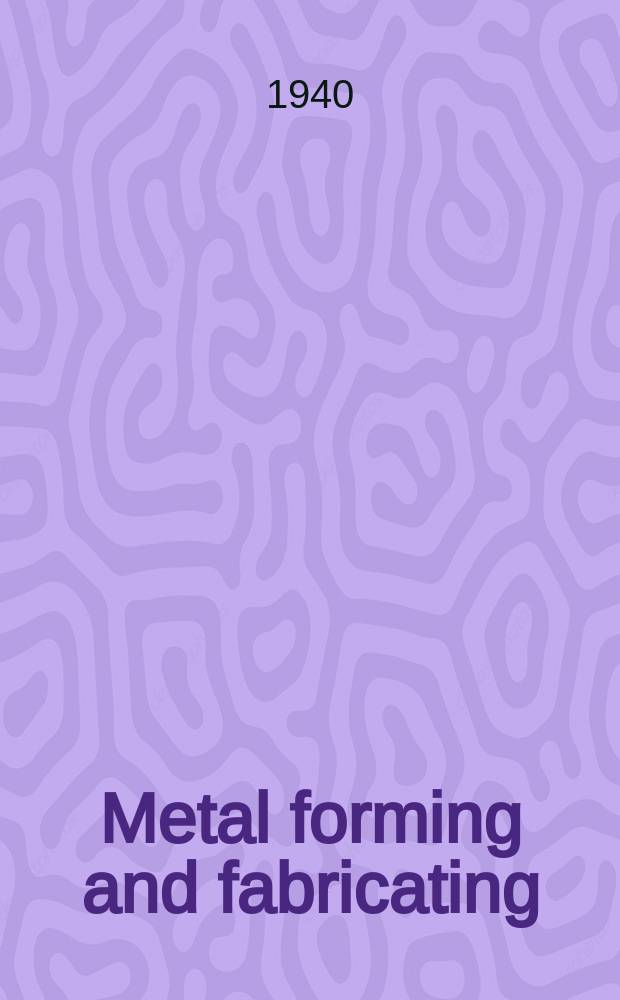 Metal forming and fabricating : Originally founded in 1939 as Modern industrial press
