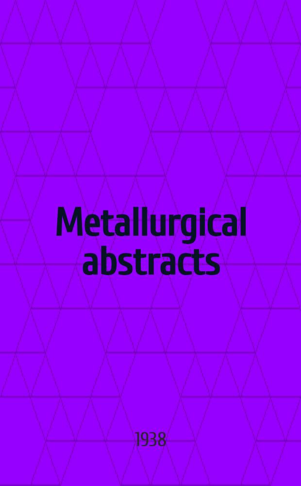 Metallurgical abstracts : (General and non-ferrous). Vol.5, P.7