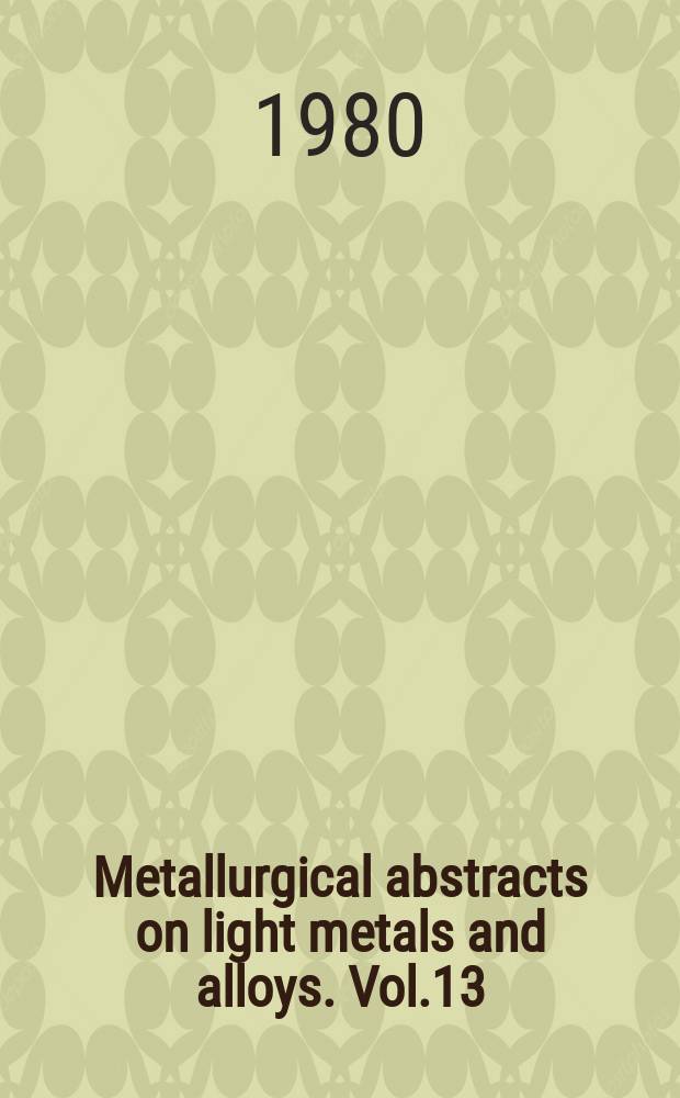 Metallurgical abstracts on light metals and alloys. Vol.13 : 1977-1979