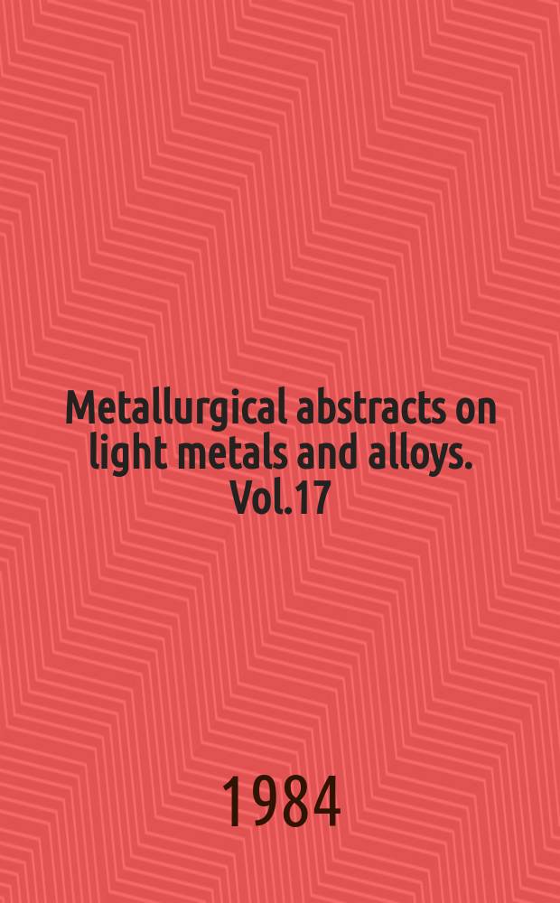 Metallurgical abstracts on light metals and alloys. Vol.17 : 1983-1984