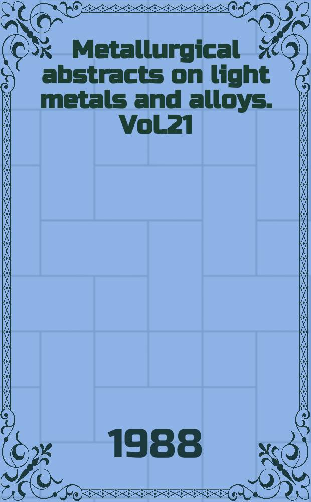Metallurgical abstracts on light metals and alloys. Vol.21 : 1987-1988