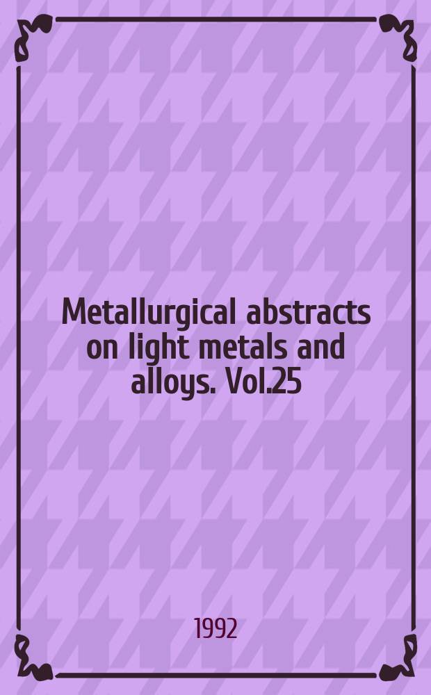 Metallurgical abstracts on light metals and alloys. Vol.25 : 1991-1992
