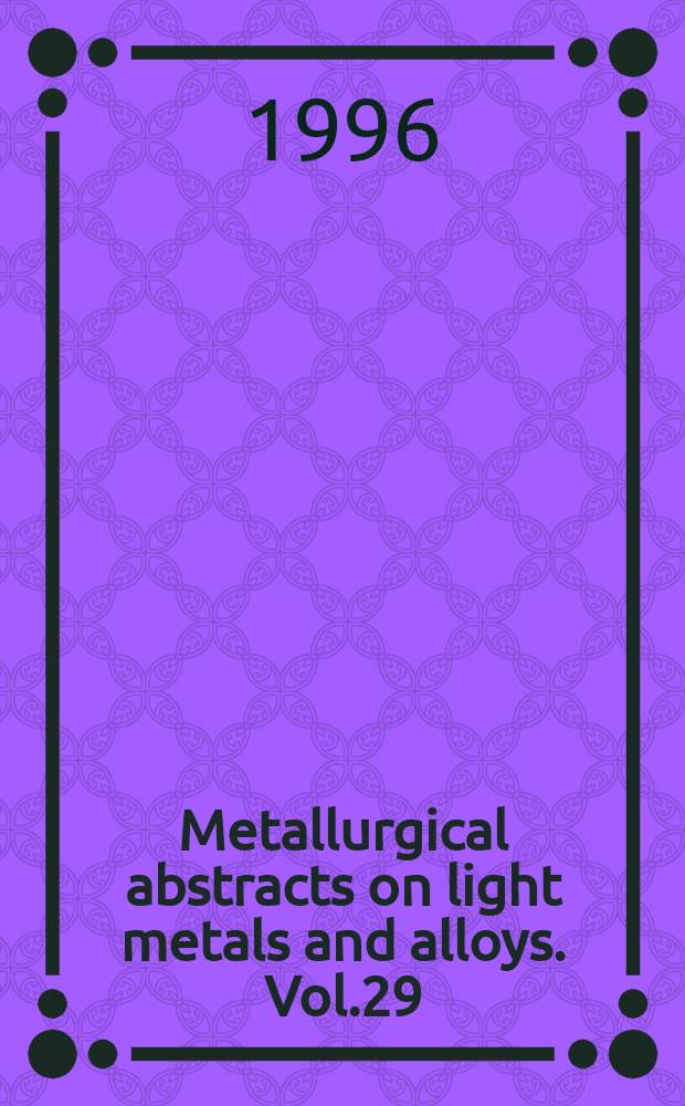 Metallurgical abstracts on light metals and alloys. Vol.29 : 1995-1996