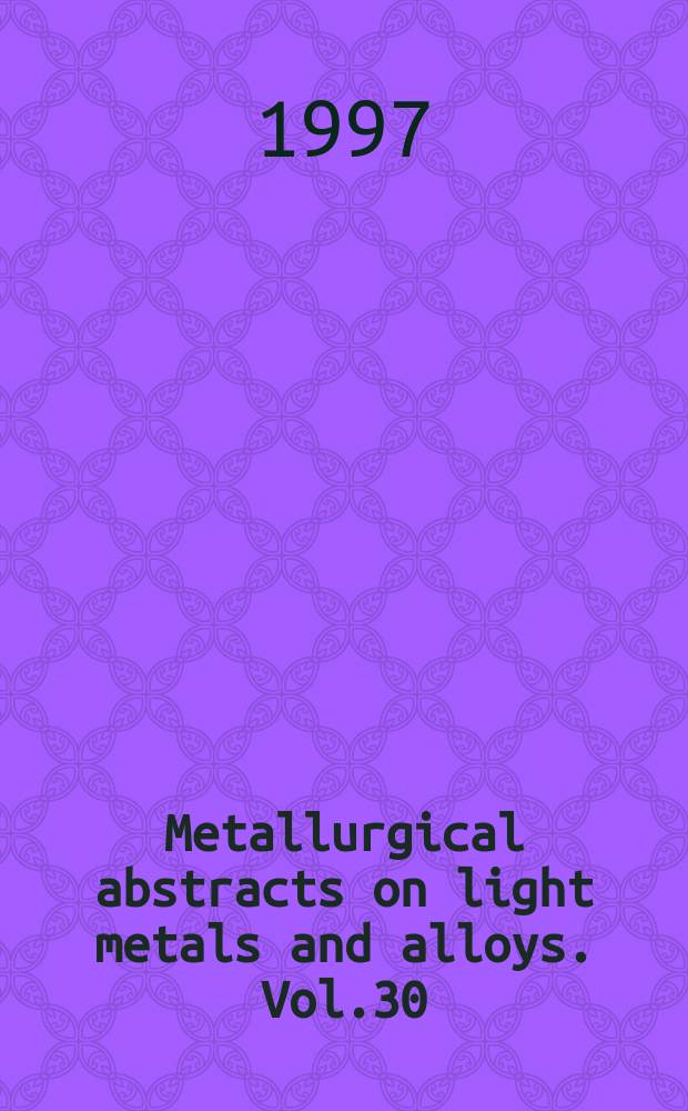 Metallurgical abstracts on light metals and alloys. Vol.30 : 1996-1997