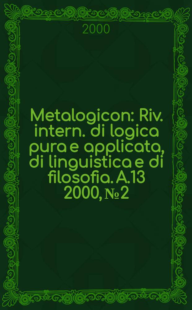 Metalogicon : Riv. intern. di logica pura e applicata, di linguistica e di filosofia. A.13 2000, №2