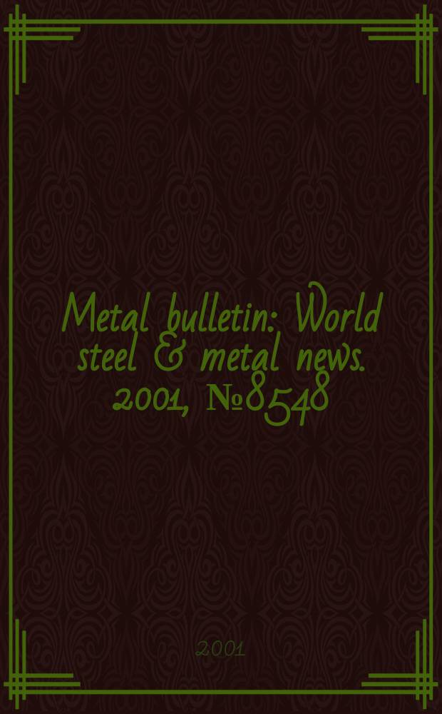 Metal bulletin : World steel & metal news. 2001, №8548