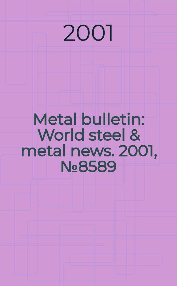 Metal bulletin : World steel & metal news. 2001, №8589
