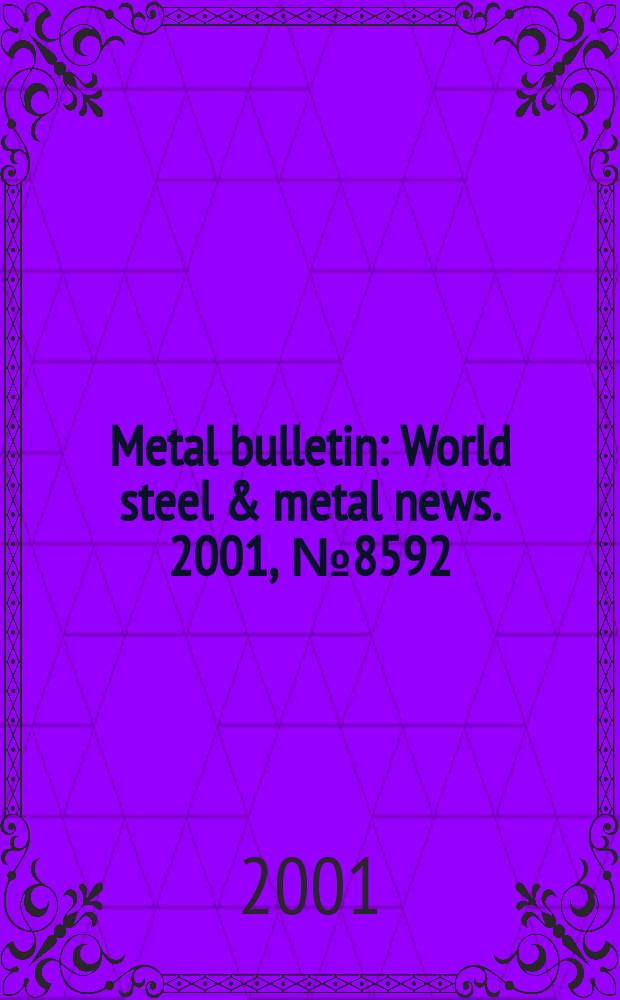 Metal bulletin : World steel & metal news. 2001, №8592
