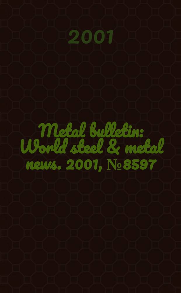Metal bulletin : World steel & metal news. 2001, №8597