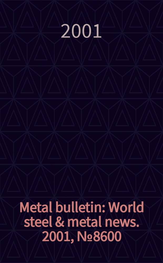 Metal bulletin : World steel & metal news. 2001, №8600