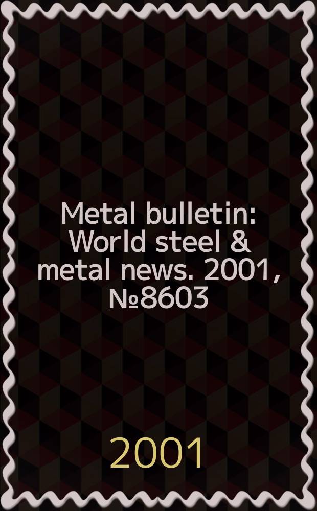 Metal bulletin : World steel & metal news. 2001, №8603