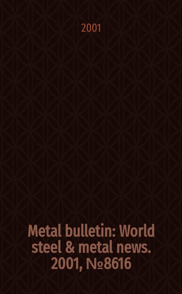 Metal bulletin : World steel & metal news. 2001, №8616