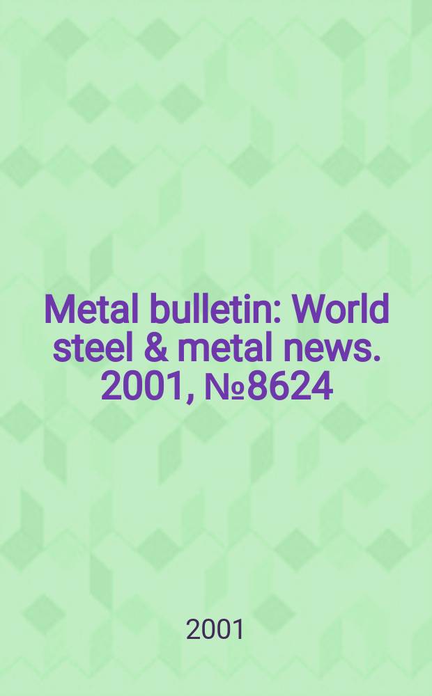 Metal bulletin : World steel & metal news. 2001, №8624