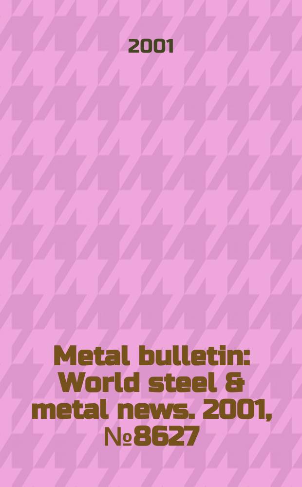 Metal bulletin : World steel & metal news. 2001, №8627