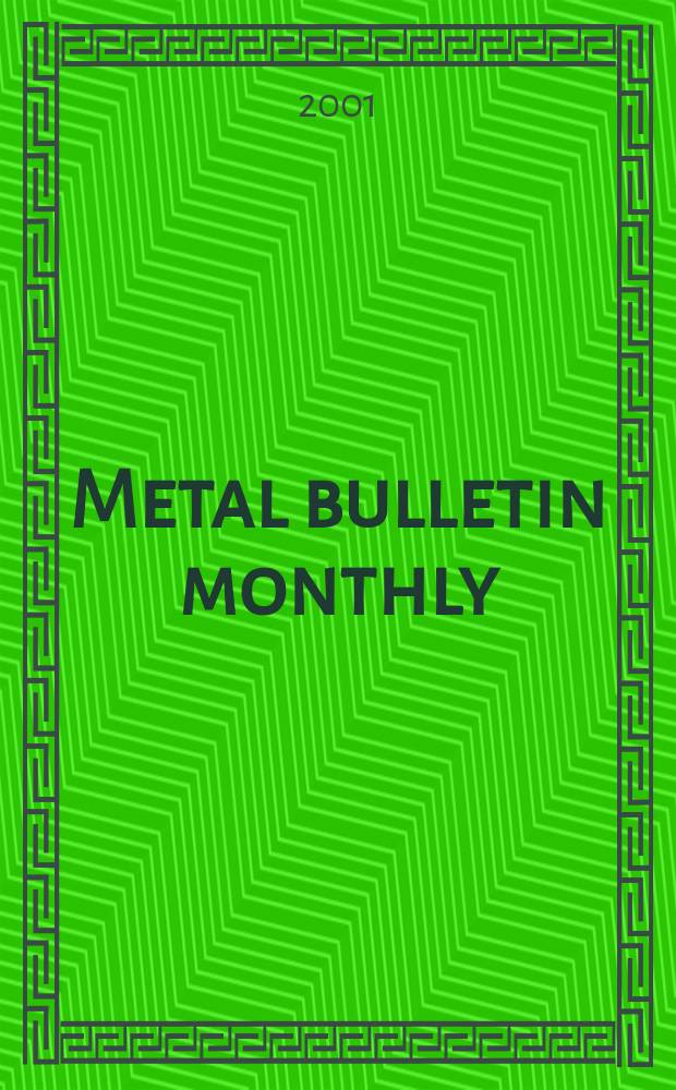 Metal bulletin monthly : A companion publ. to "Metal bull.". 2001, №365
