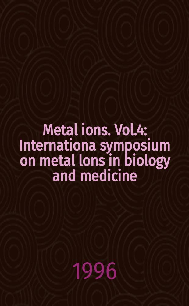 Metal ions. Vol.4 : Internationa symposium on metal lons in biology and medicine (4; 1996l Barcelona). Proceedings ...