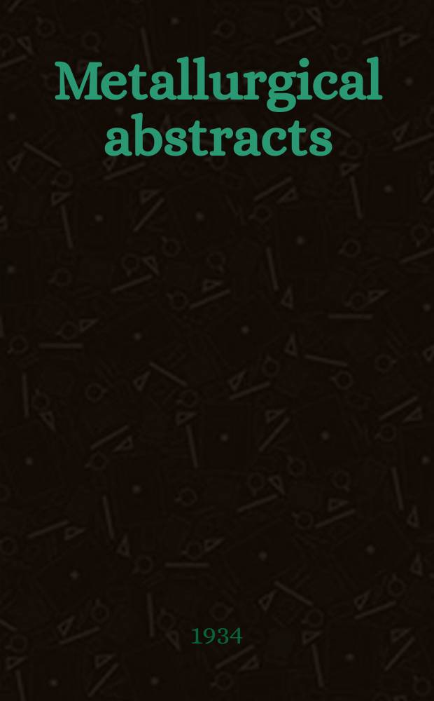 Metallurgical abstracts : (General and non-ferrous). Vol.1, P.7