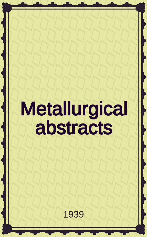 Metallurgical abstracts : (General and non-ferrous). Vol.6, P.12