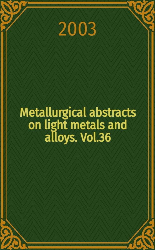 Metallurgical abstracts on light metals and alloys. Vol.36 : 2002/2003
