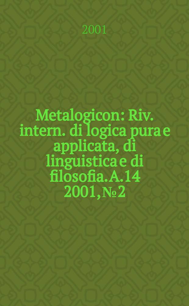Metalogicon : Riv. intern. di logica pura e applicata, di linguistica e di filosofia. A.14 2001, №2