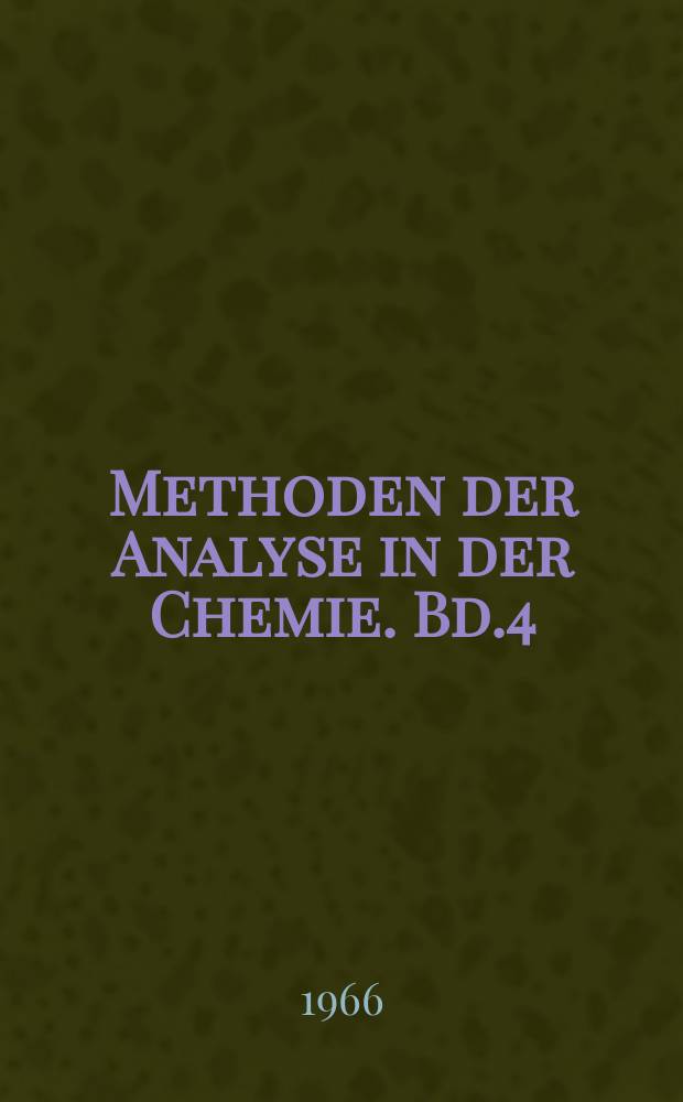 Methoden der Analyse in der Chemie. Bd.4 : Quantitative Bestimmung organischer funktioneller Gruppen