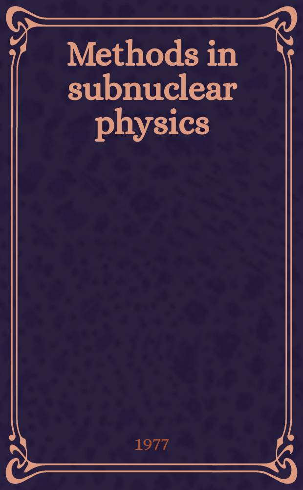 Methods in subnuclear physics : Lectures
