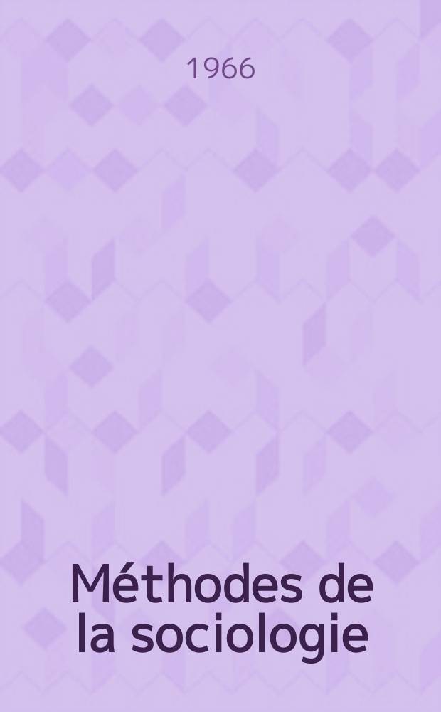 Méthodes de la sociologie : Collection publ. en collab. avec le Centre national de la recherche scientifique (Centre d'études sociologiques) et l'École pratique des hautes études. VI-e section. (Division de sociologie)