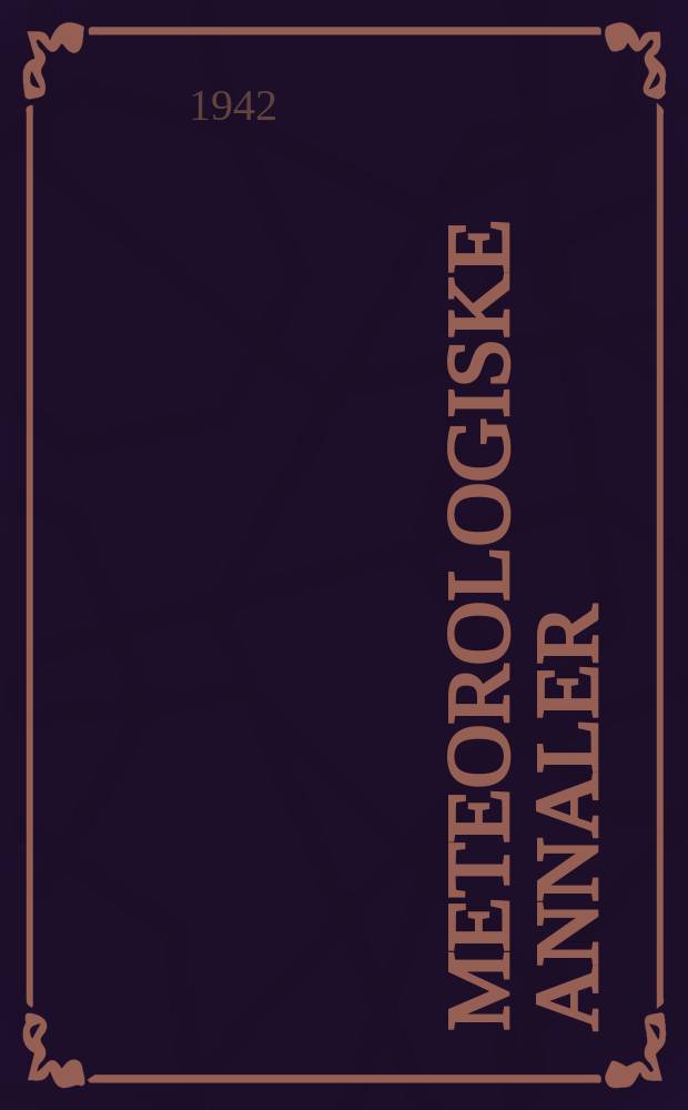 Meteorologiske annaler : Utgitt av det Norske meteorologiske inst. i samarbeid med. Univ. inst. for teoretisk meteorologi. Bd.1, №3 : Der Kälteeinbruch in Süd - Norwegen am 15 Januar 1940