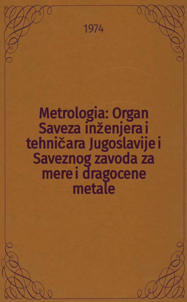 Metrologia : Organ Saveza inženjera i tehničara Jugoslavije i Saveznog zavoda za mere i dragocene metale