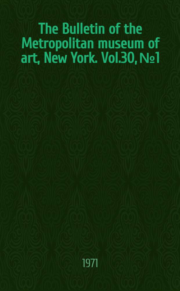 The Bulletin of the Metropolitan museum of art, New York. Vol.30, №1