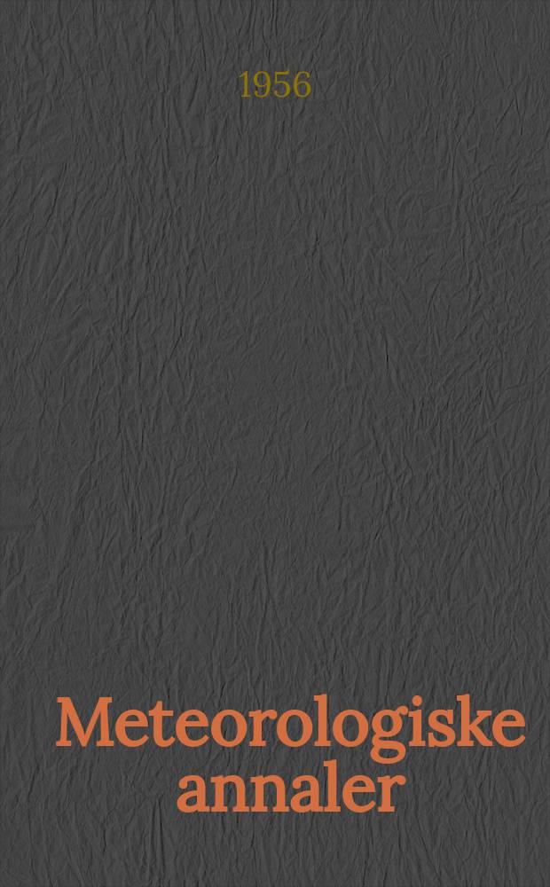 Meteorologiske annaler : Utgitt av det Norske meteorologiske inst. i samarbeid med. Univ. inst. for teoretisk meteorologi