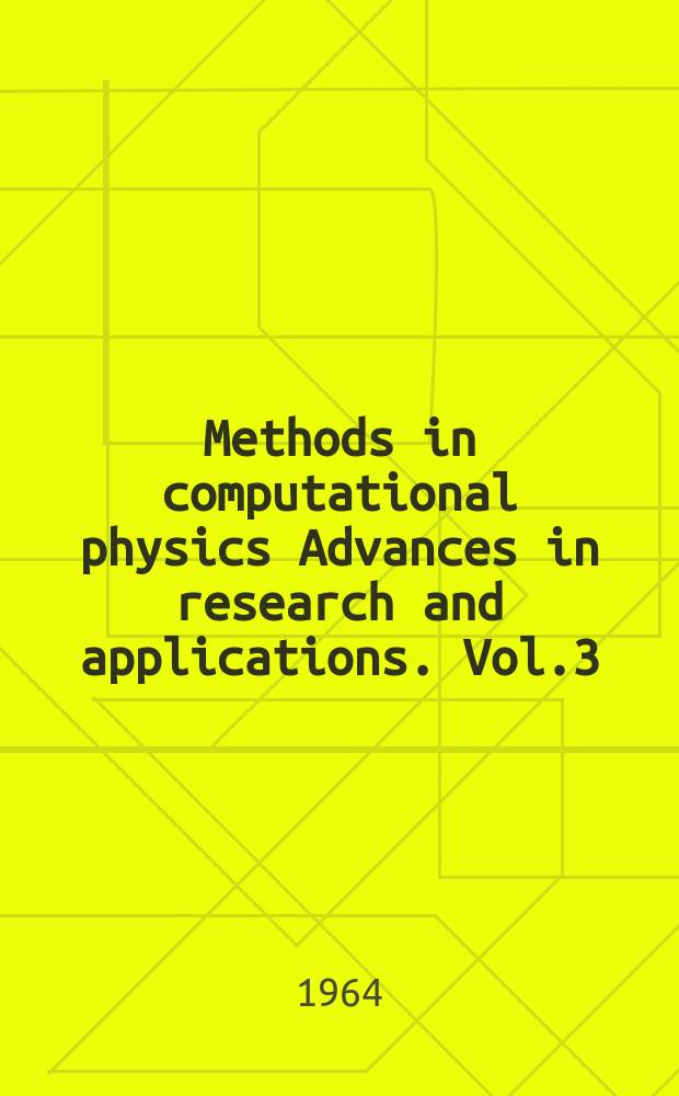 Methods in computational physics Advances in research and applications. Vol.3 : (Fundamental methods in hydrodynamics)