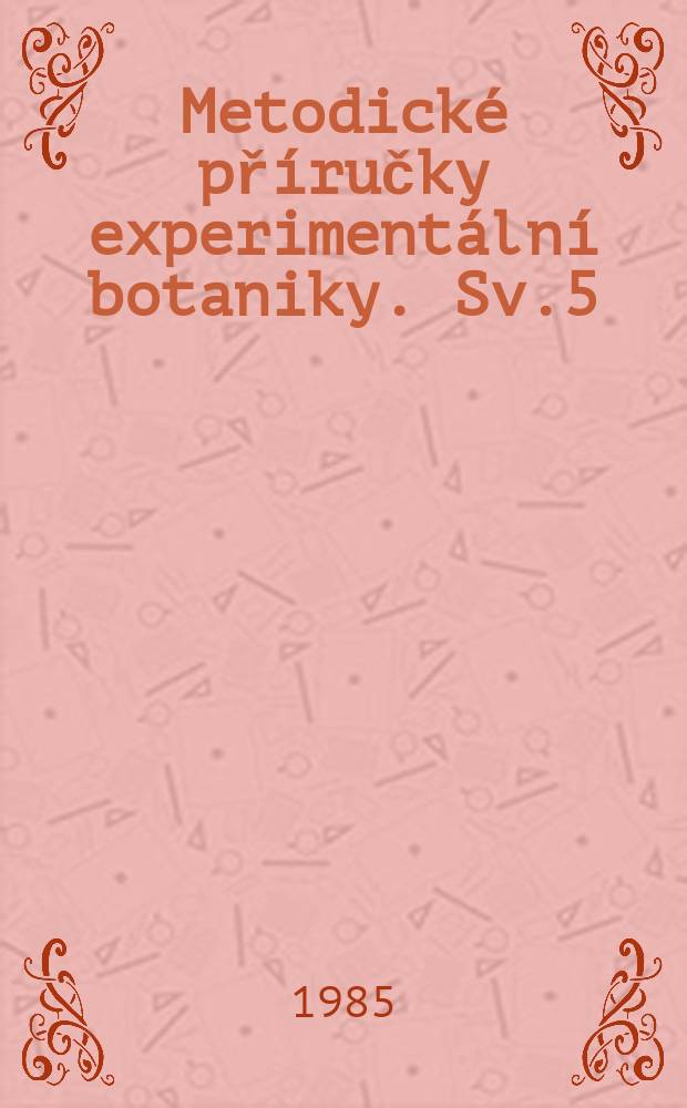 Metodické příručky experimentální botaniky. Sv.5 : Cytogenetika a molekulární genetika rostlin