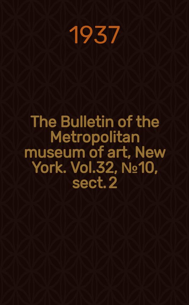 The Bulletin of the Metropolitan museum of art, New York. Vol.32, №10, sect. 2 : The Īrānian expedition 1936
