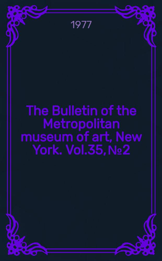 The Bulletin of the Metropolitan museum of art, New York. Vol.35, №2