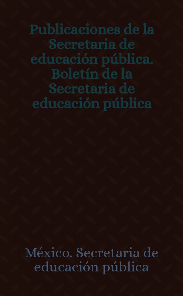 Publicaciones de la Secretaria de educación pública. Boletín de la Secretaria de educación pública