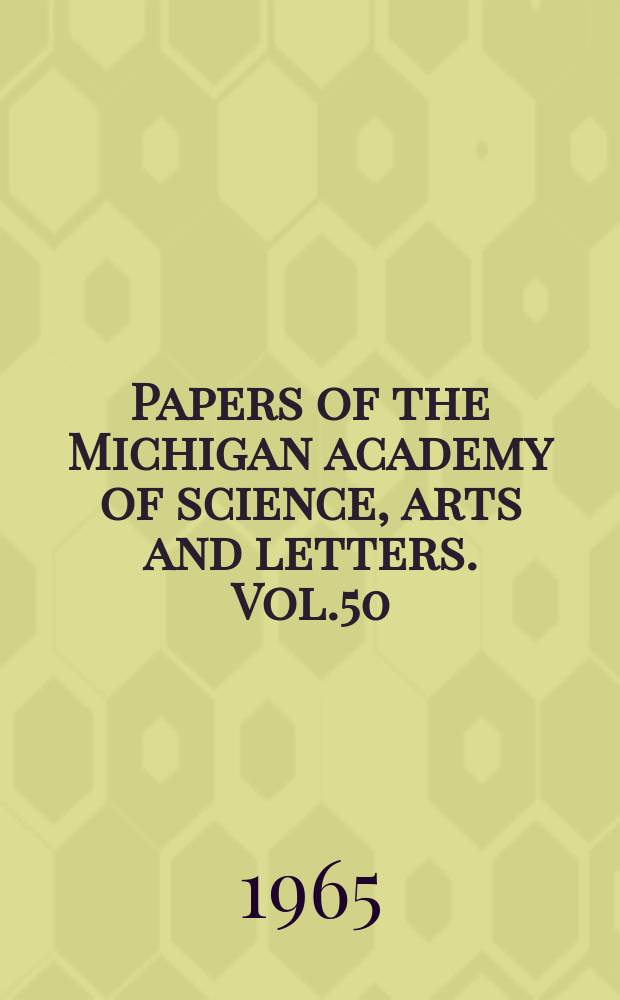 Papers of the Michigan academy of science, arts and letters. Vol.50 : 1964