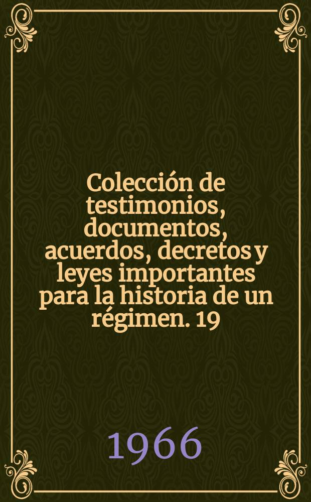 Colección de testimonios, documentos, acuerdos, decretos y leyes importantes para la historia de un régimen. 19 : Mexicanizacion del crédito de los seguros y control nacional de las inversiones en el país