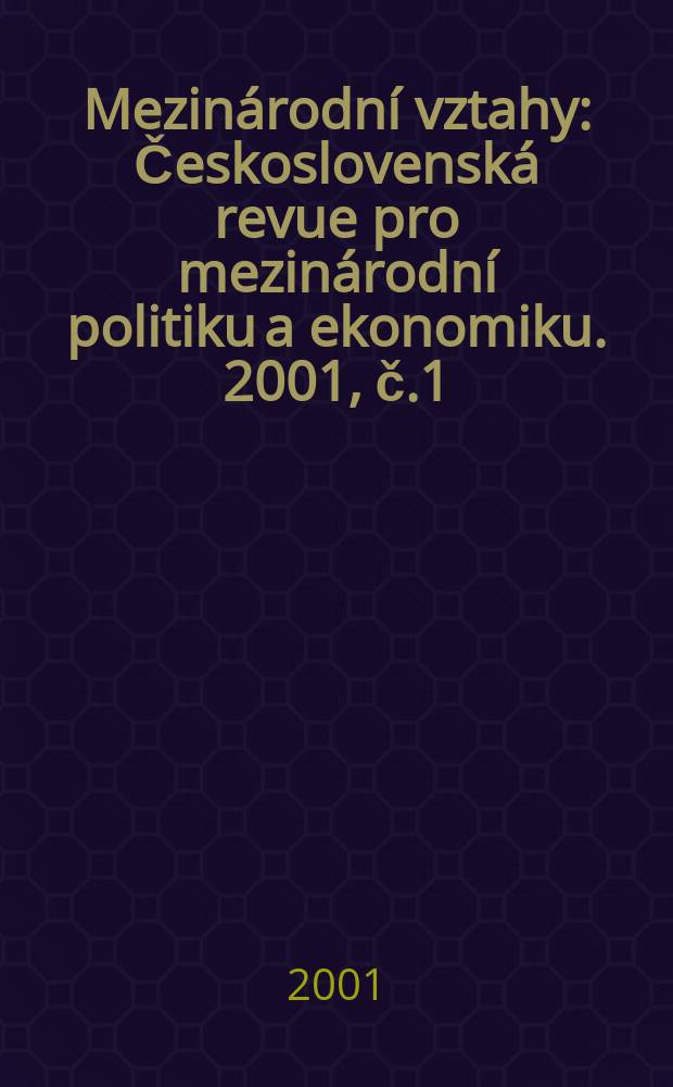 Mezinárodní vztahy : Československá revue pro mezinárodní politiku a ekonomiku. 2001, č.1