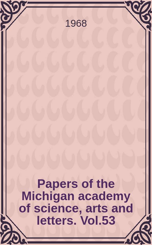 Papers of the Michigan academy of science, arts and letters. Vol.53 : 1967