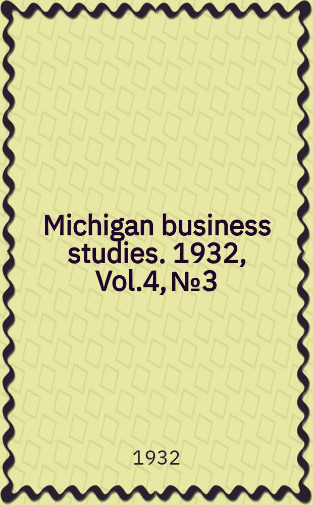 Michigan business studies. 1932, Vol.4, №3 : Preferred stocks as long - term investments