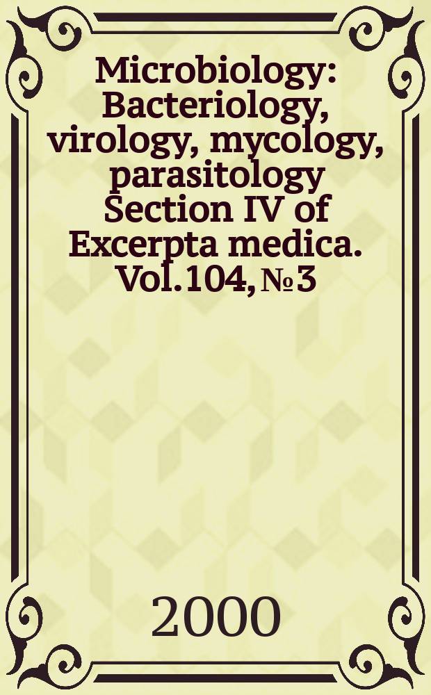 Microbiology : Bacteriology, virology, mycology, parasitology Section IV of Excerpta medica. Vol.104, №3