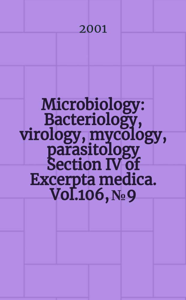 Microbiology : Bacteriology, virology, mycology, parasitology Section IV of Excerpta medica. Vol.106, №9