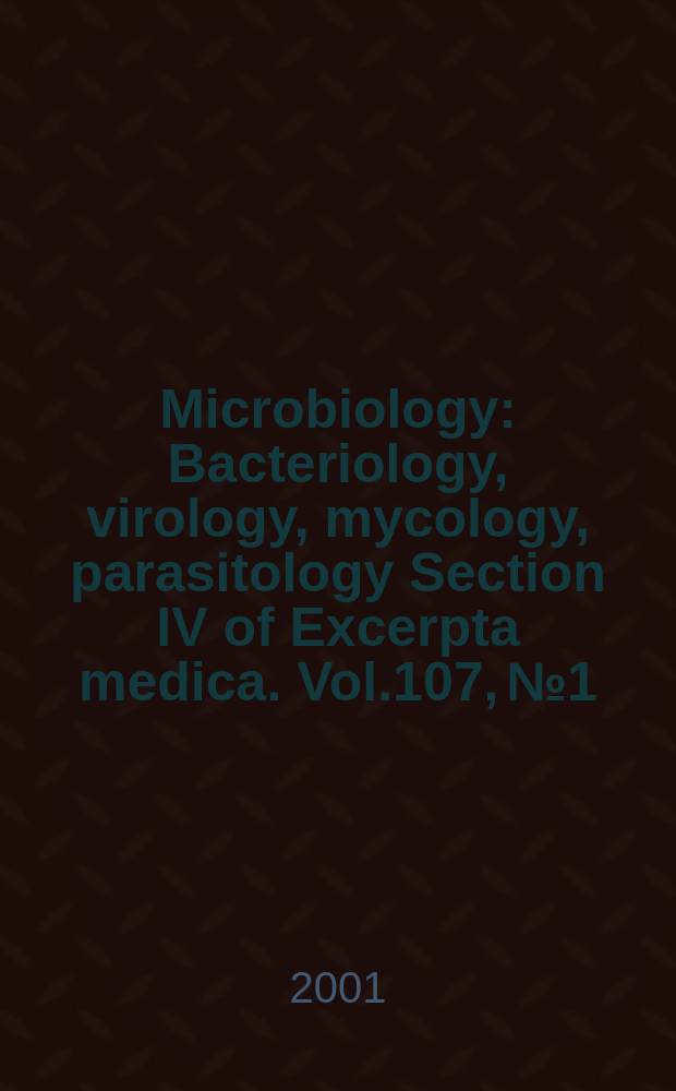 Microbiology : Bacteriology, virology, mycology, parasitology Section IV of Excerpta medica. Vol.107, №1